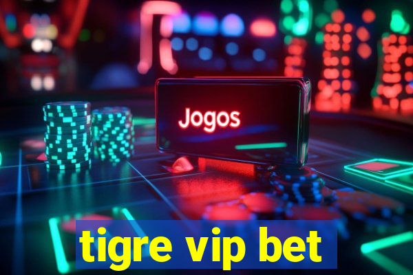 tigre vip bet